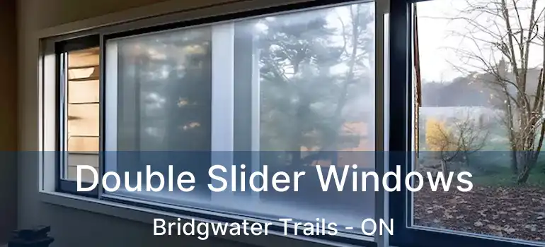  Double Slider Windows Bridgwater Trails - ON