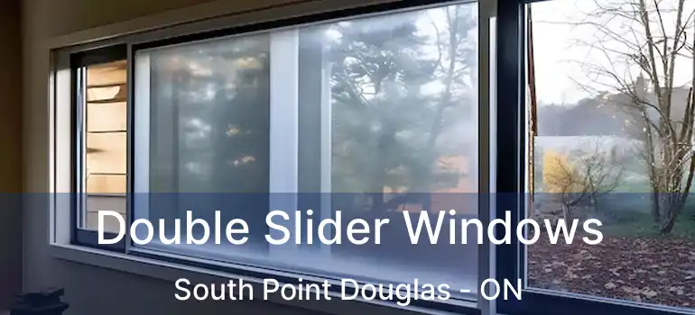  Double Slider Windows South Point Douglas - ON
