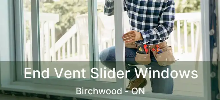  End Vent Slider Windows Birchwood - ON