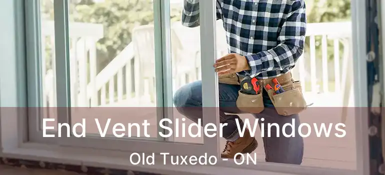  End Vent Slider Windows Old Tuxedo - ON