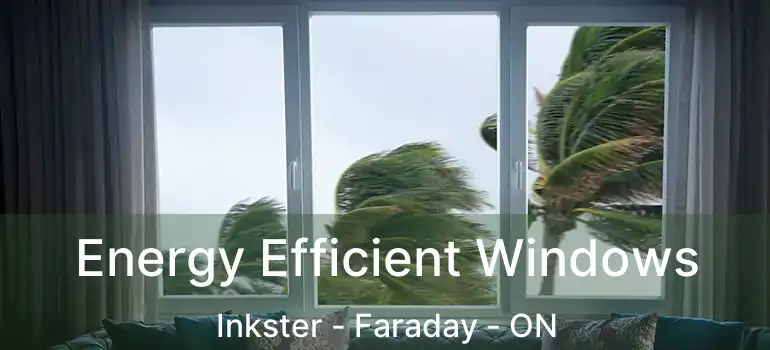  Energy Efficient Windows Inkster - Faraday - ON