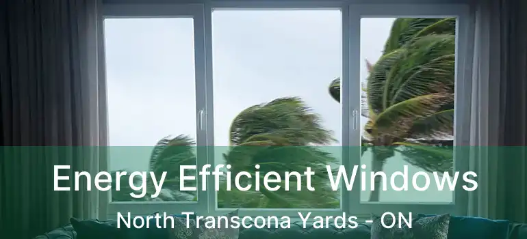  Energy Efficient Windows North Transcona Yards - ON