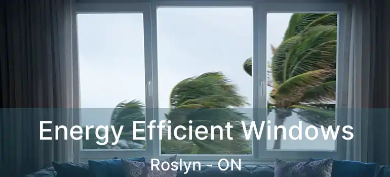  Energy Efficient Windows Roslyn - ON