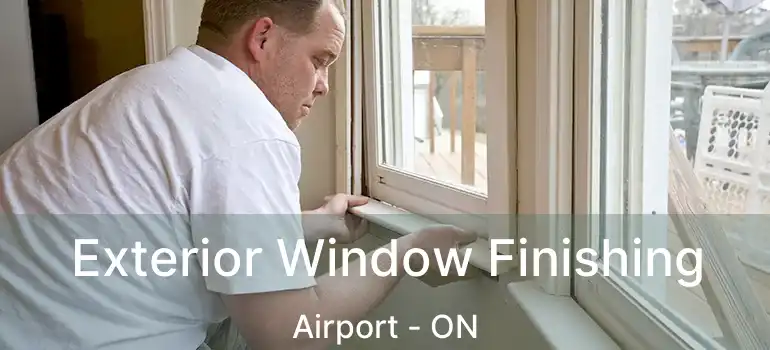  Exterior Window Finishing Airport - ON