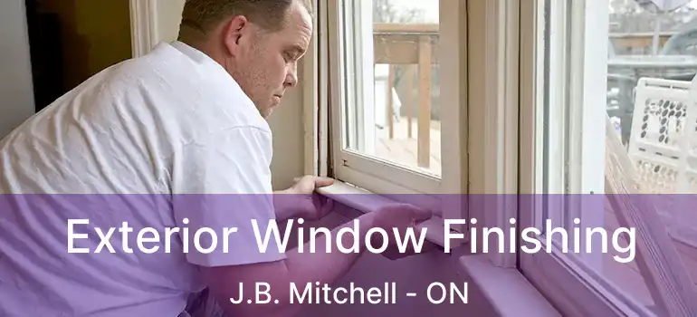  Exterior Window Finishing J.B. Mitchell - ON