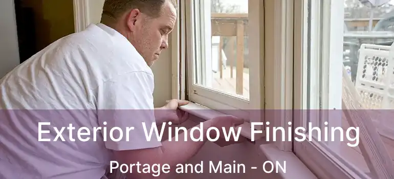  Exterior Window Finishing Portage and Main - ON