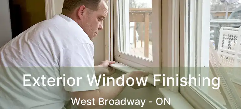  Exterior Window Finishing West Broadway - ON