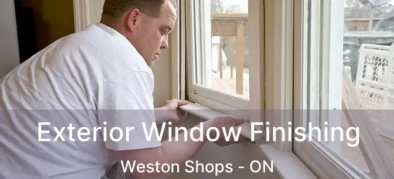  Exterior Window Finishing Weston Shops - ON