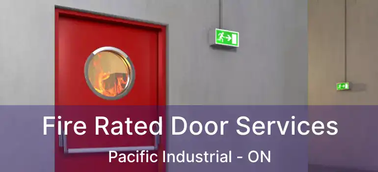  Fire Rated Door Services Pacific Industrial - ON