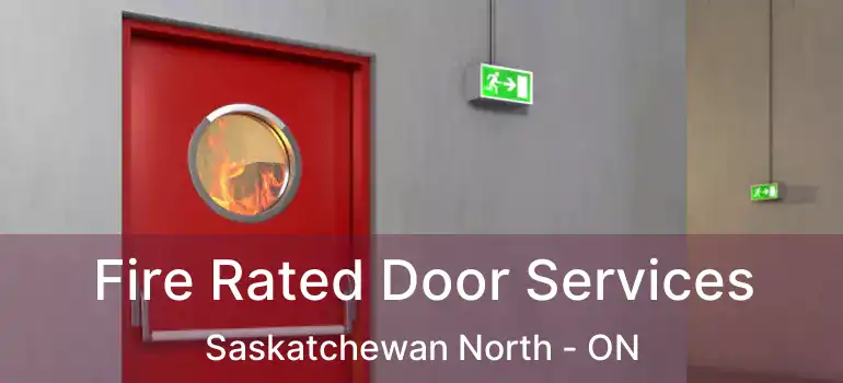  Fire Rated Door Services Saskatchewan North - ON