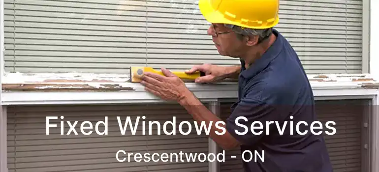  Fixed Windows Services Crescentwood - ON