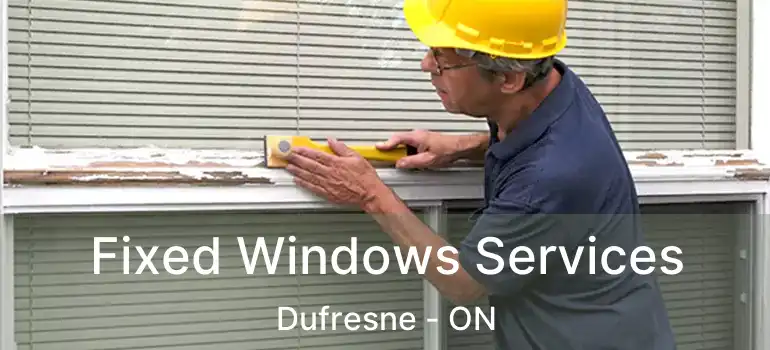  Fixed Windows Services Dufresne - ON