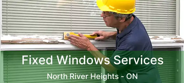  Fixed Windows Services North River Heights - ON