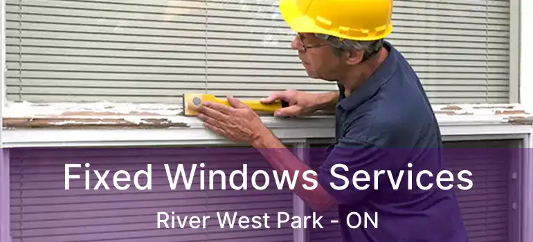  Fixed Windows Services River West Park - ON