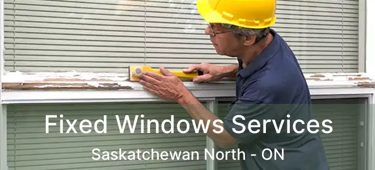  Fixed Windows Services Saskatchewan North - ON