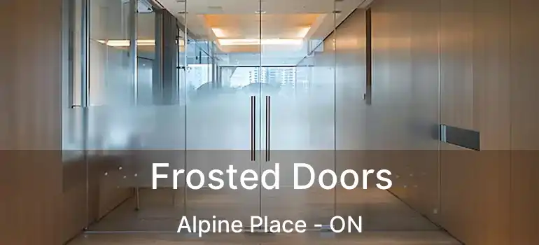  Frosted Doors Alpine Place - ON