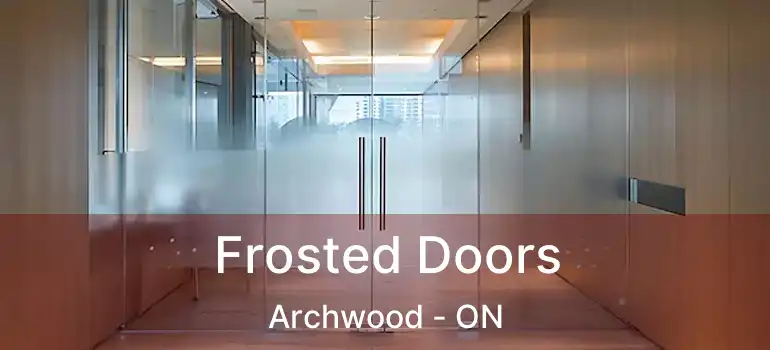  Frosted Doors Archwood - ON