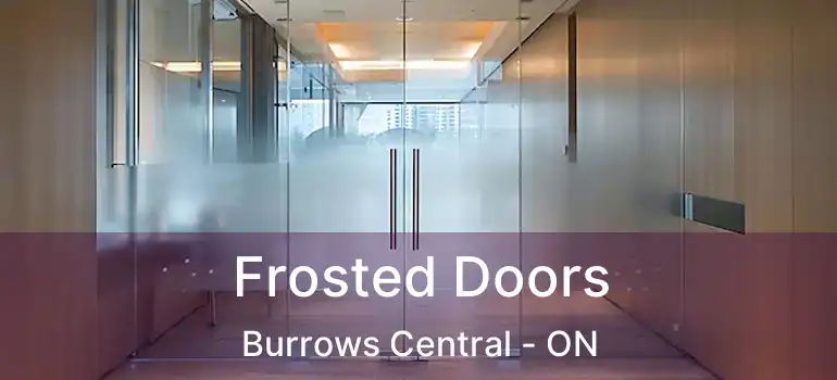  Frosted Doors Burrows Central - ON