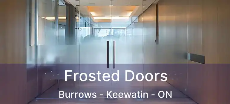  Frosted Doors Burrows - Keewatin - ON