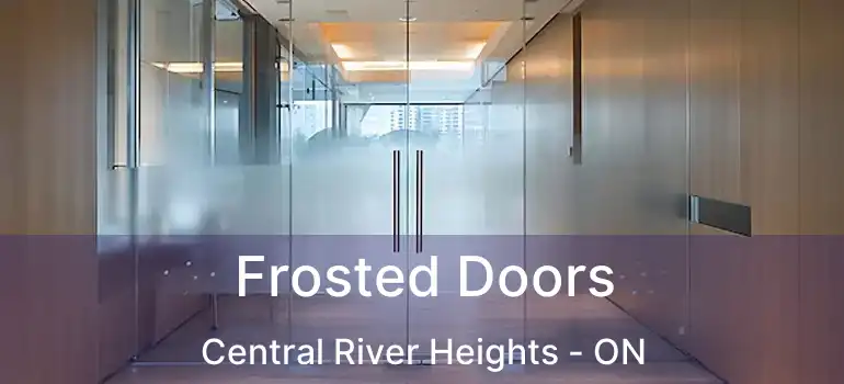  Frosted Doors Central River Heights - ON