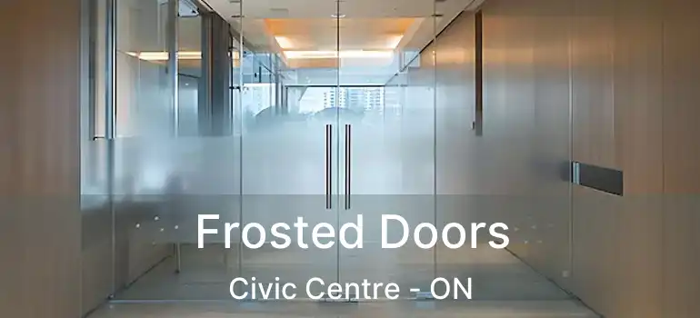  Frosted Doors Civic Centre - ON