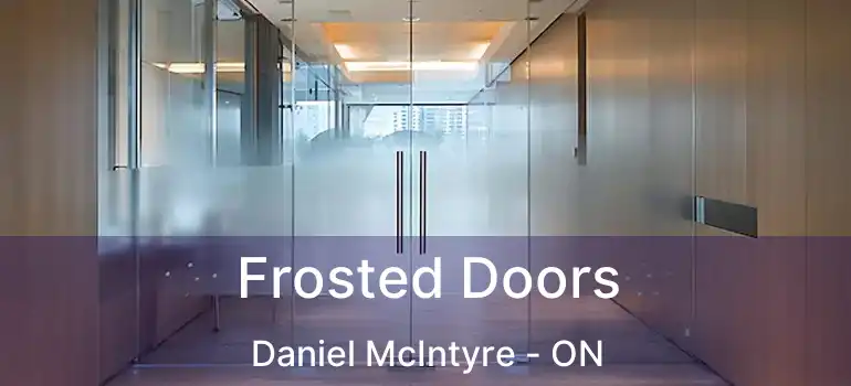  Frosted Doors Daniel McIntyre - ON