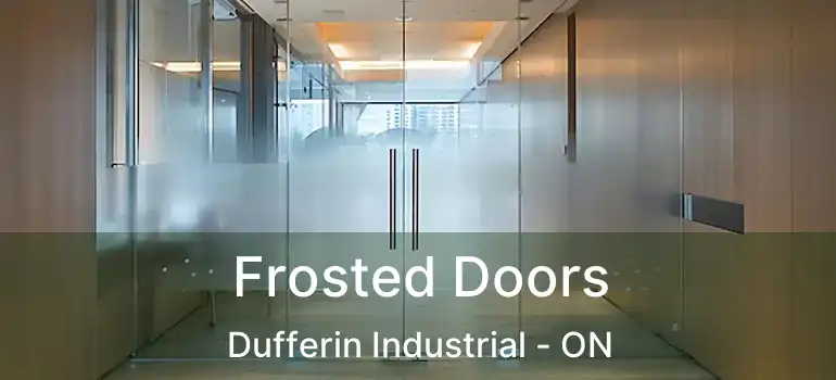  Frosted Doors Dufferin Industrial - ON
