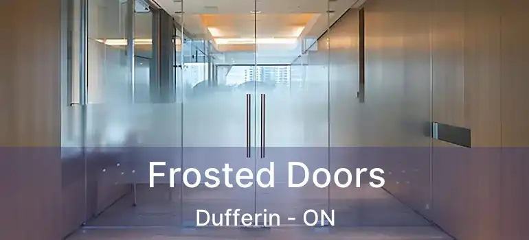  Frosted Doors Dufferin - ON