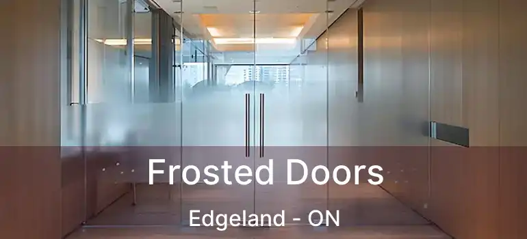  Frosted Doors Edgeland - ON
