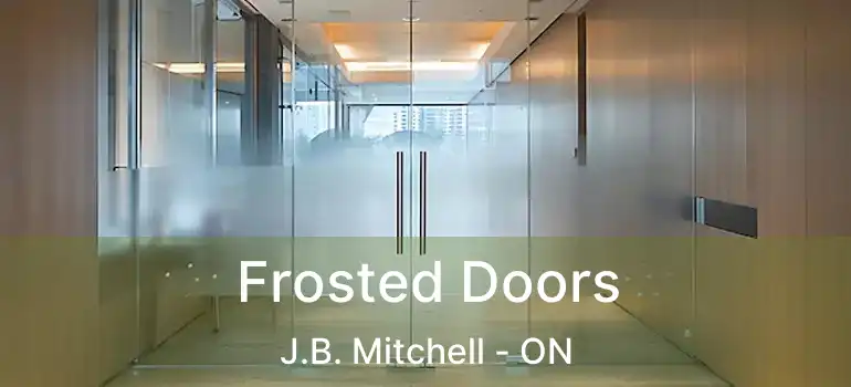  Frosted Doors J.B. Mitchell - ON