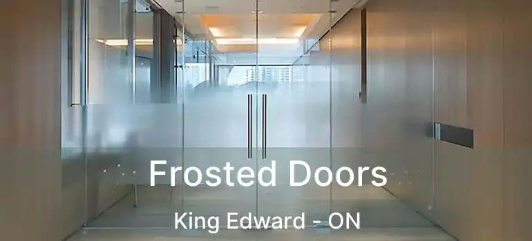  Frosted Doors King Edward - ON