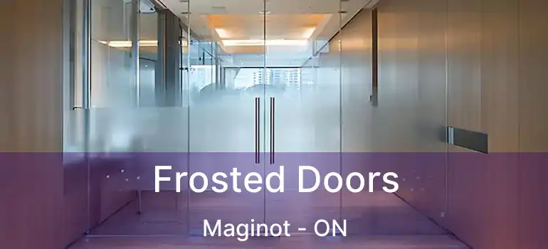 Frosted Doors Maginot - ON