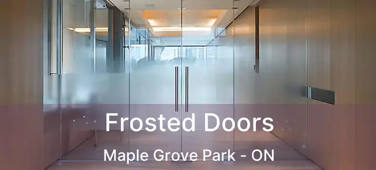 Frosted Doors Maple Grove Park - ON
