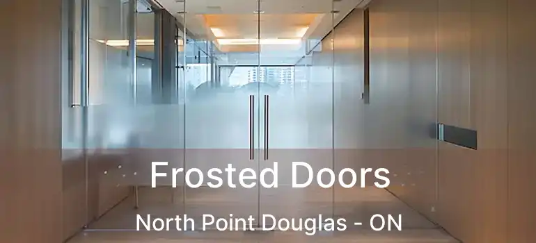  Frosted Doors North Point Douglas - ON