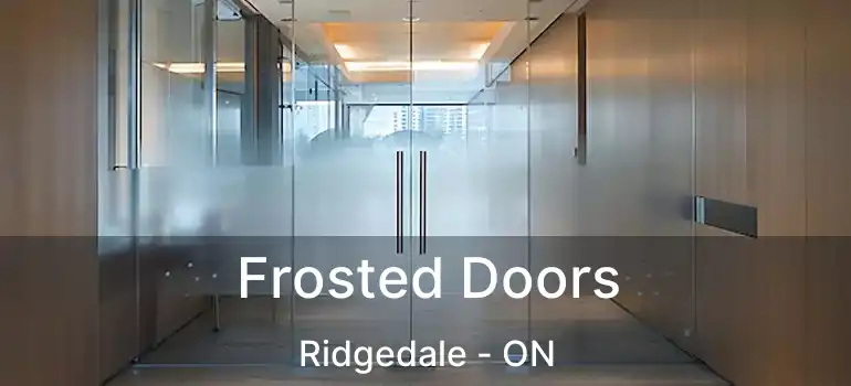  Frosted Doors Ridgedale - ON