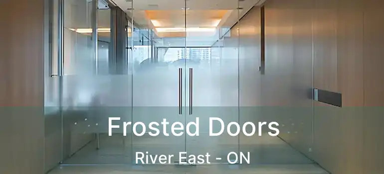  Frosted Doors River East - ON