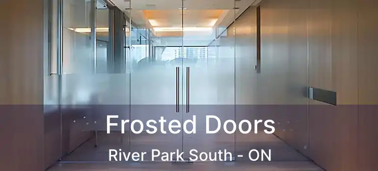  Frosted Doors River Park South - ON