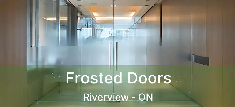  Frosted Doors Riverview - ON