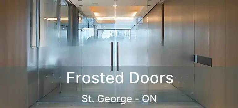  Frosted Doors St. George - ON