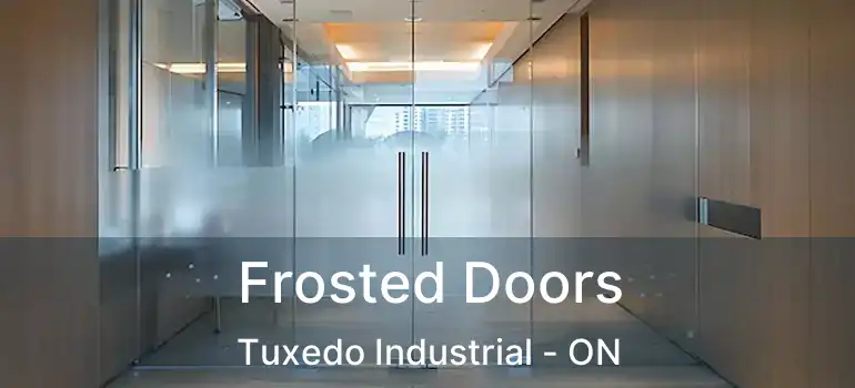  Frosted Doors Tuxedo Industrial - ON