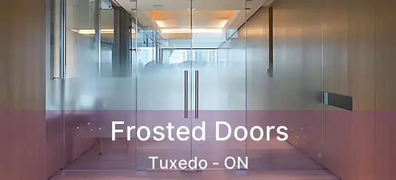 Frosted Doors Tuxedo - ON
