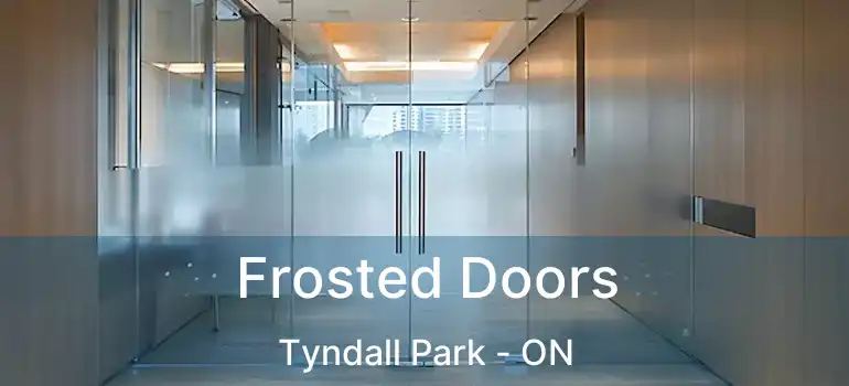  Frosted Doors Tyndall Park - ON