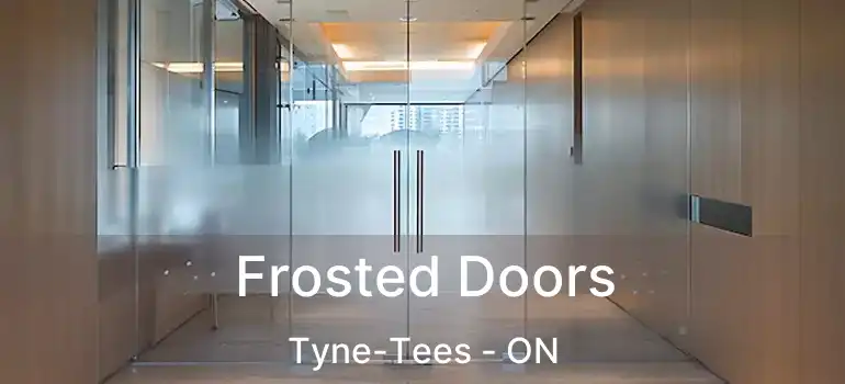  Frosted Doors Tyne-Tees - ON