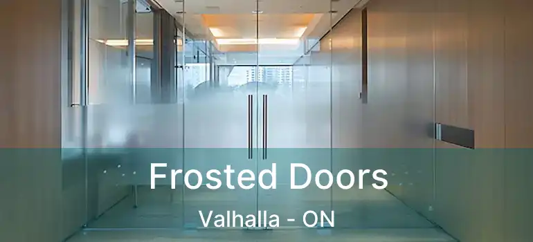  Frosted Doors Valhalla - ON