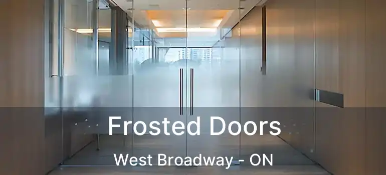  Frosted Doors West Broadway - ON