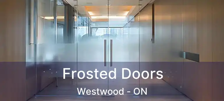  Frosted Doors Westwood - ON