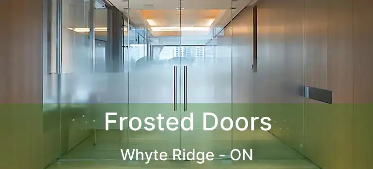  Frosted Doors Whyte Ridge - ON