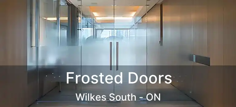  Frosted Doors Wilkes South - ON