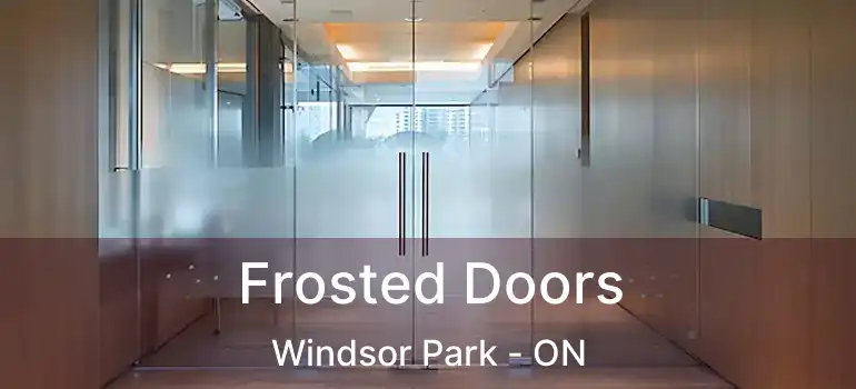  Frosted Doors Windsor Park - ON