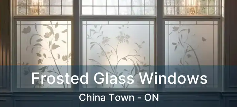  Frosted Glass Windows China Town - ON